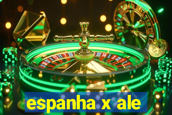 espanha x ale