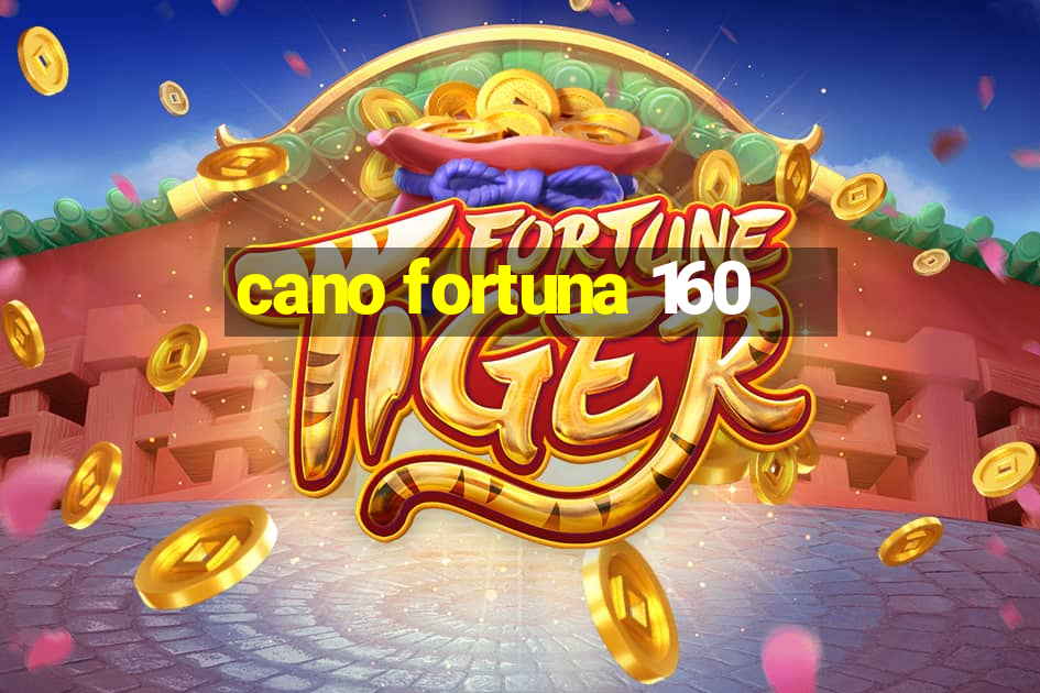 cano fortuna 160