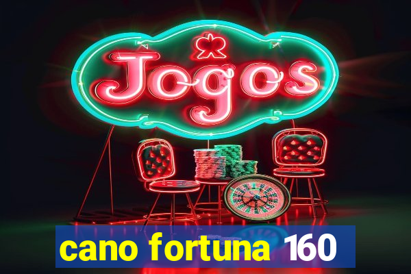 cano fortuna 160