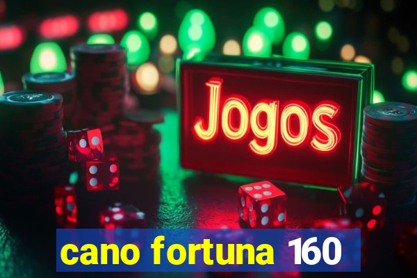 cano fortuna 160