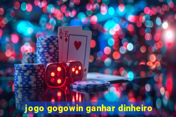 jogo gogowin ganhar dinheiro