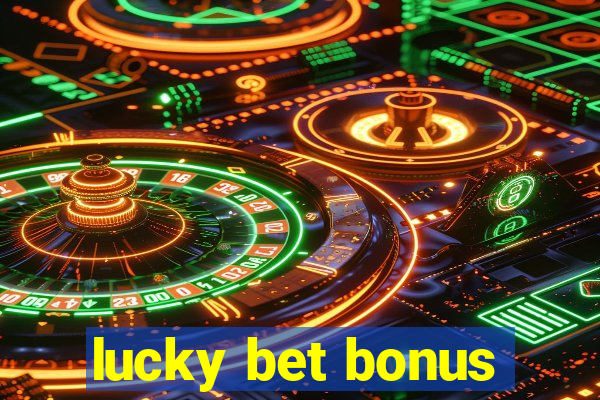 lucky bet bonus