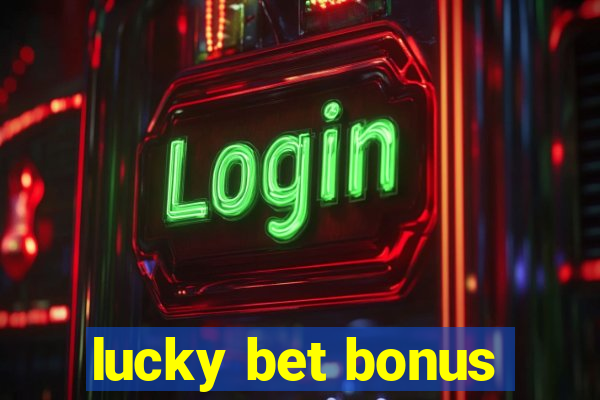 lucky bet bonus