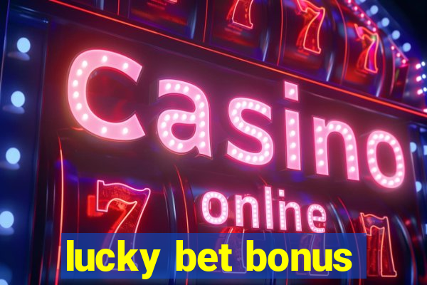 lucky bet bonus