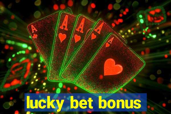 lucky bet bonus