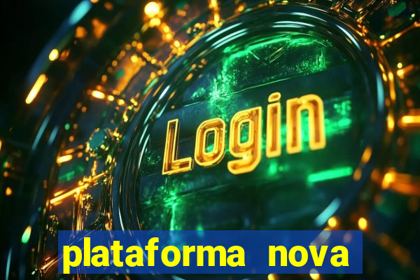 plataforma nova pagando hoje