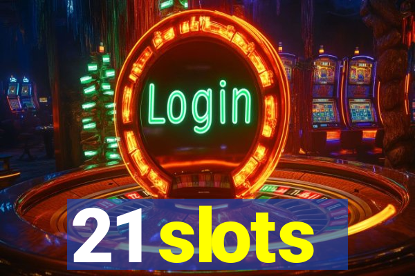 21 slots