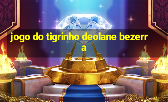 jogo do tigrinho deolane bezerra