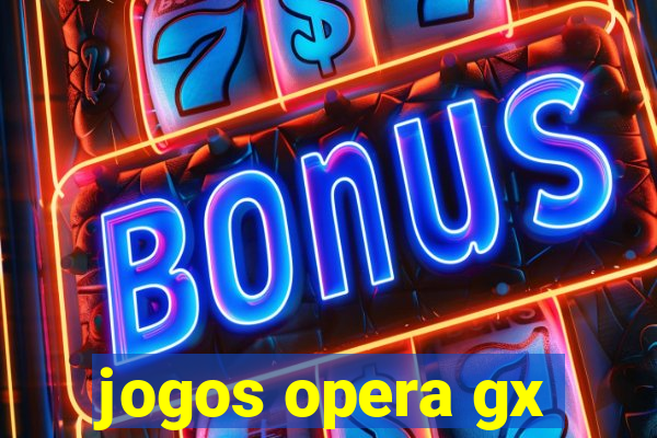 jogos opera gx