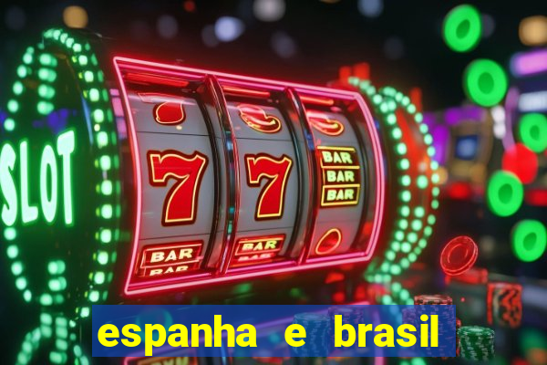 espanha e brasil ao vivo