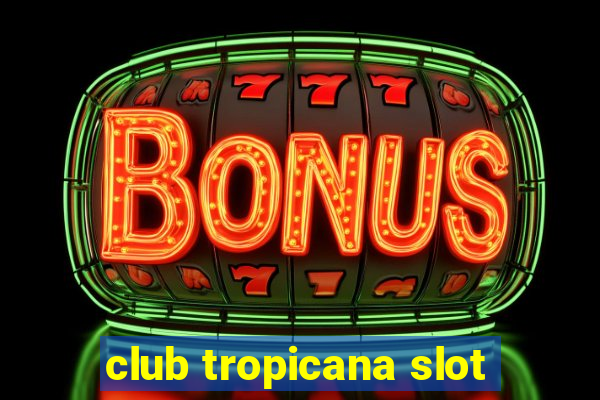 club tropicana slot