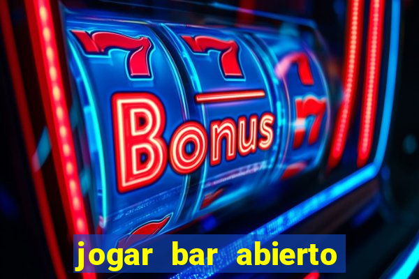 jogar bar abierto online gratis