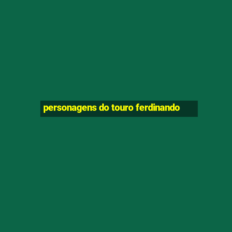 personagens do touro ferdinando