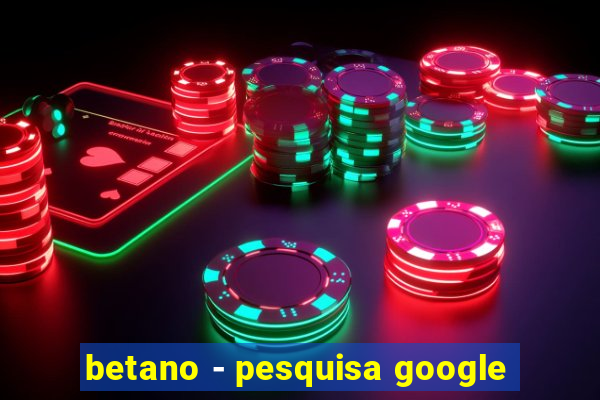 betano - pesquisa google