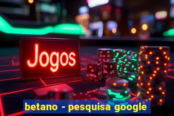 betano - pesquisa google