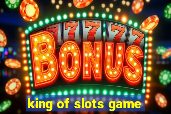 king of slots game