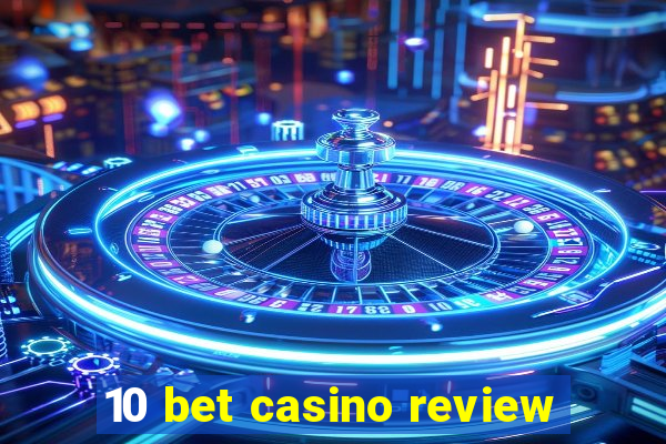 10 bet casino review