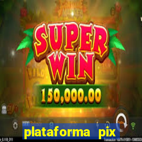 plataforma pix jogos online