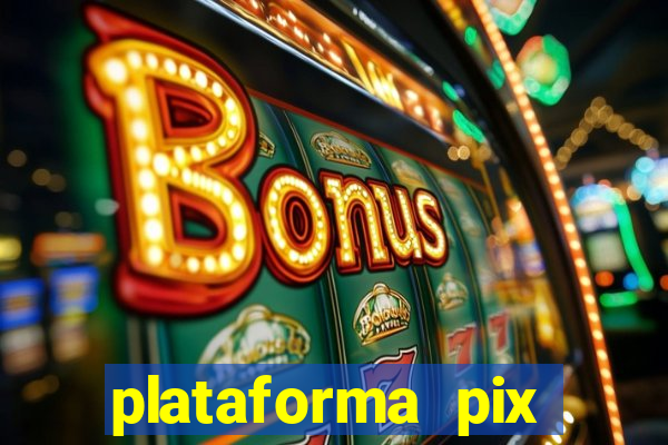 plataforma pix jogos online