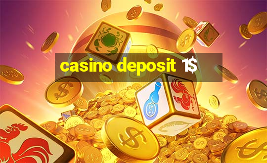 casino deposit 1$