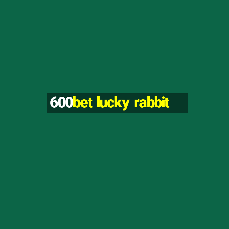 600bet lucky rabbit