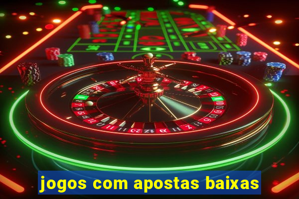 jogos com apostas baixas