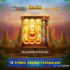 12 tribes casino restaurant