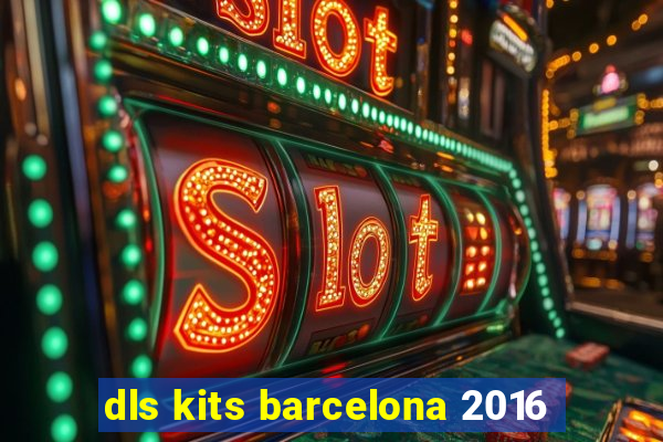 dls kits barcelona 2016