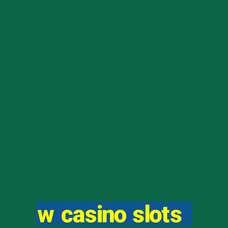 w casino slots