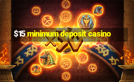 $15 minimum deposit casino