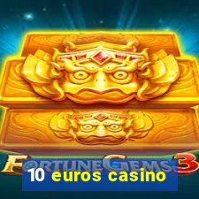 10 euros casino