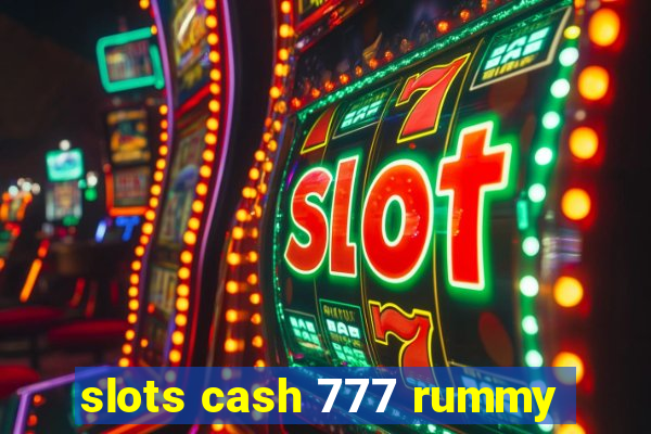 slots cash 777 rummy