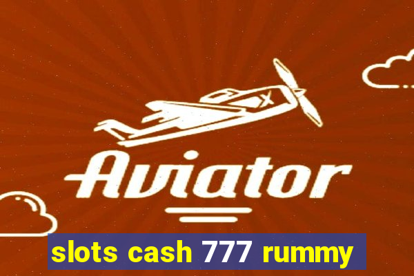 slots cash 777 rummy