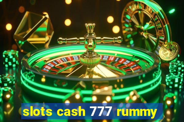 slots cash 777 rummy