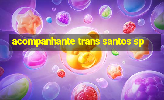 acompanhante trans santos sp