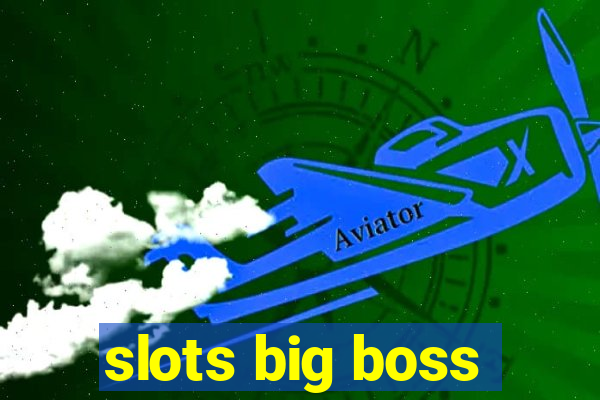 slots big boss