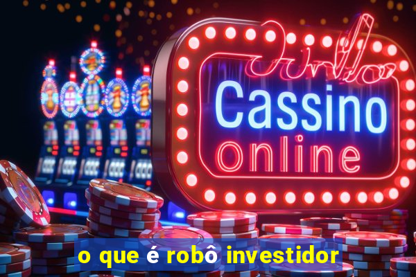 o que é robô investidor