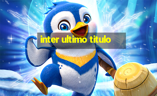 inter ultimo titulo