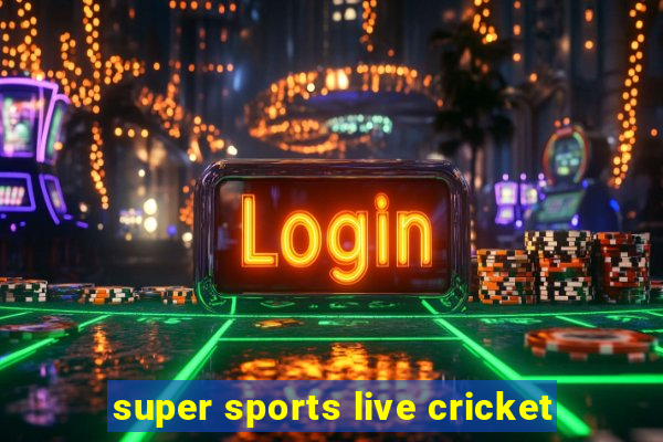 super sports live cricket