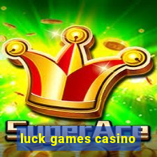 luck games casino