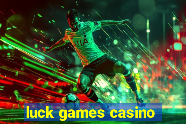 luck games casino