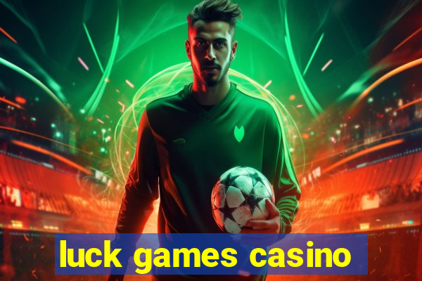 luck games casino