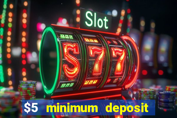 $5 minimum deposit casino australia 2017