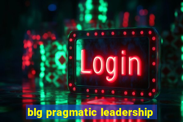 blg pragmatic leadership