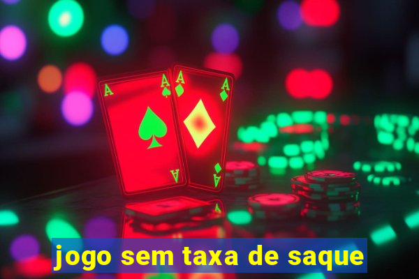 jogo sem taxa de saque