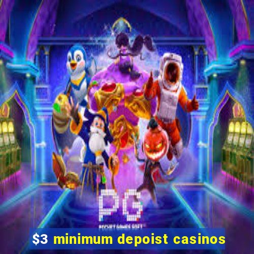 $3 minimum depoist casinos