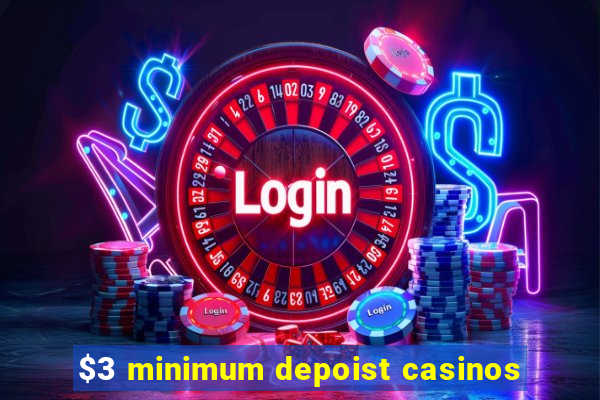 $3 minimum depoist casinos