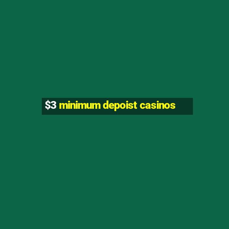 $3 minimum depoist casinos