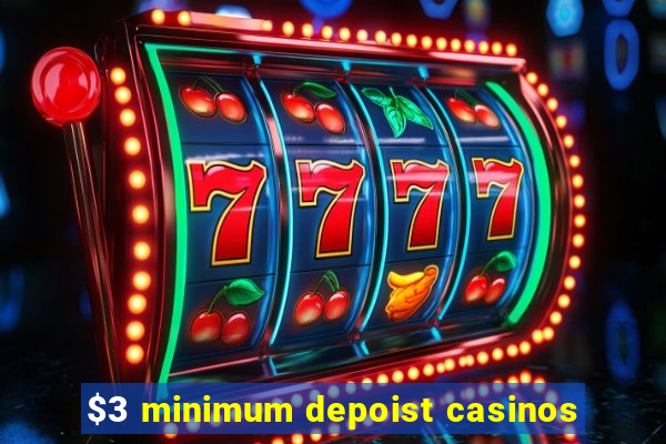 $3 minimum depoist casinos