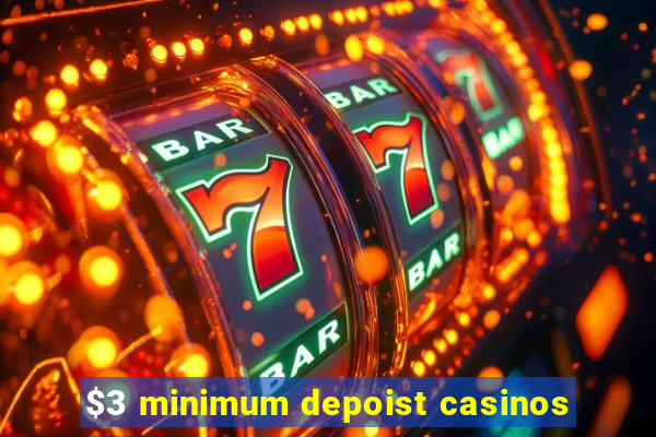 $3 minimum depoist casinos